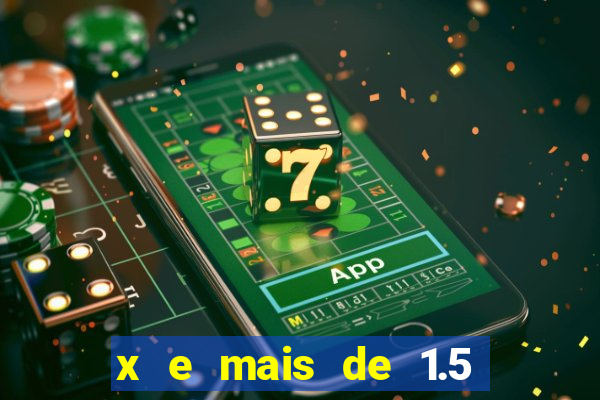 x e mais de 1.5 betano o que significa